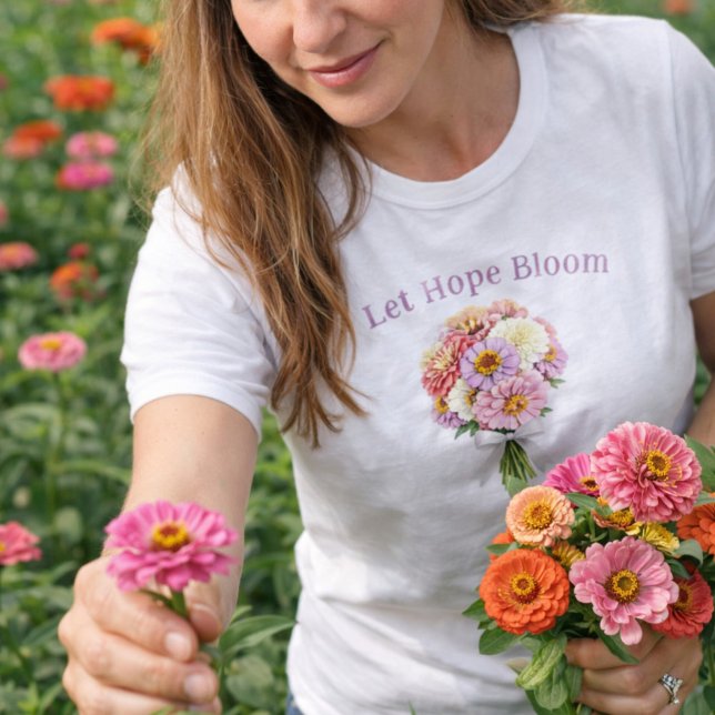 Camiseta Let Hope Bloom Floral Bouquet Inspirational Design (Let Hope Bloom Zinnia Spring Floral Shirt )