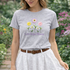 Camiseta Let Hope Bloom Floral Zinnia Inspirational Spring