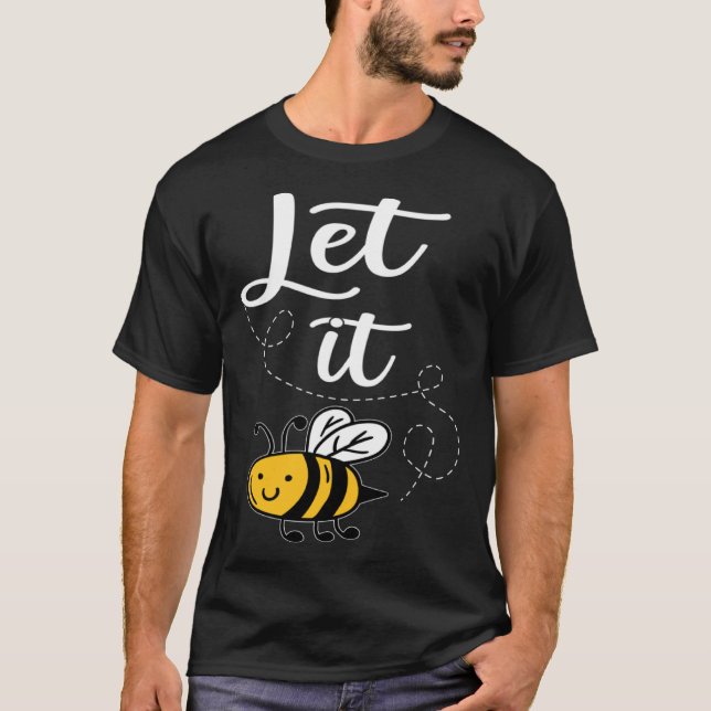Camiseta Let It Bee Bee Quotes Bee Costume Bee (Anverso)