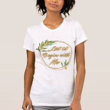 Let it Begin With Me Olive Branch Shirt