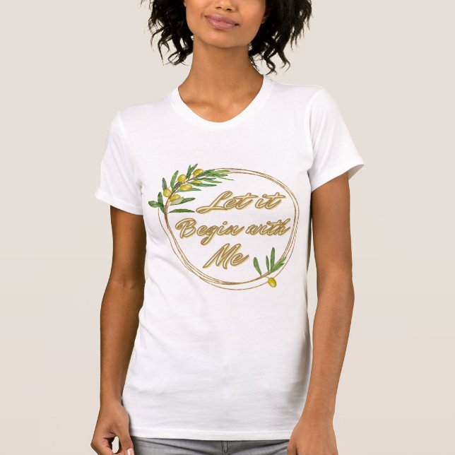 Camiseta Let it Begin With Me Olive Branch Shirt (Anverso)