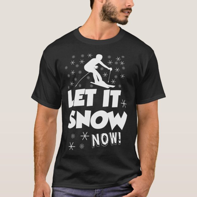 Camiseta Let It Snow Now  Snow Skiing Sport (Anverso)