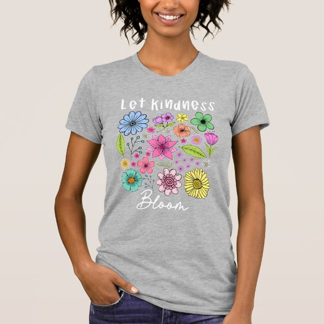 Camiseta Let kindness bloom. (Anverso)