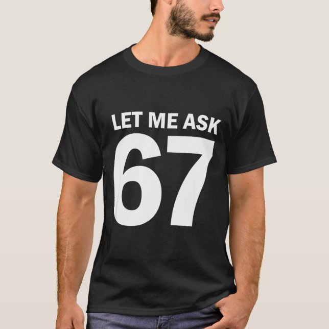 Camiseta Let Me Ask My 67 Wife She Said No Funny Six Seven  (Anverso)