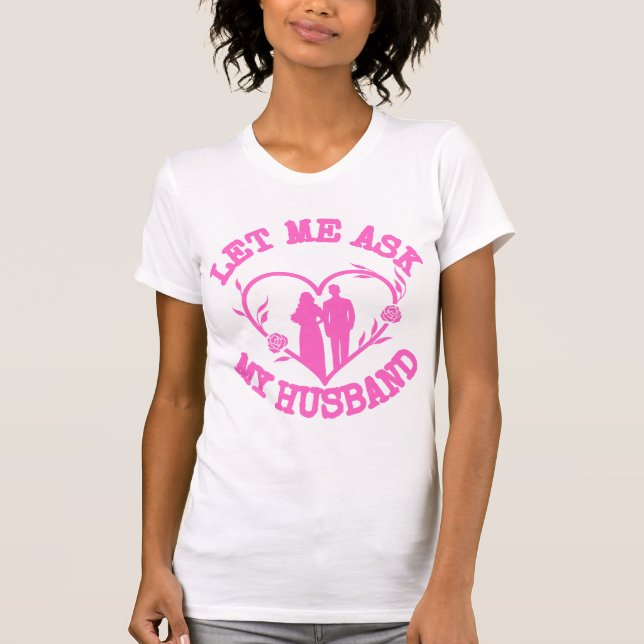 Camiseta Let Me Ask My Husband , Wife Clothes,Wonderful  (Anverso)