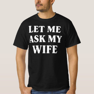 Camiseta Let Me Ask My Wife Funny Husband Humor