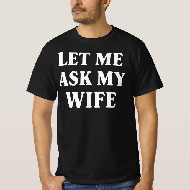Camiseta Let Me Ask My Wife Funny Husband Humor (Anverso)