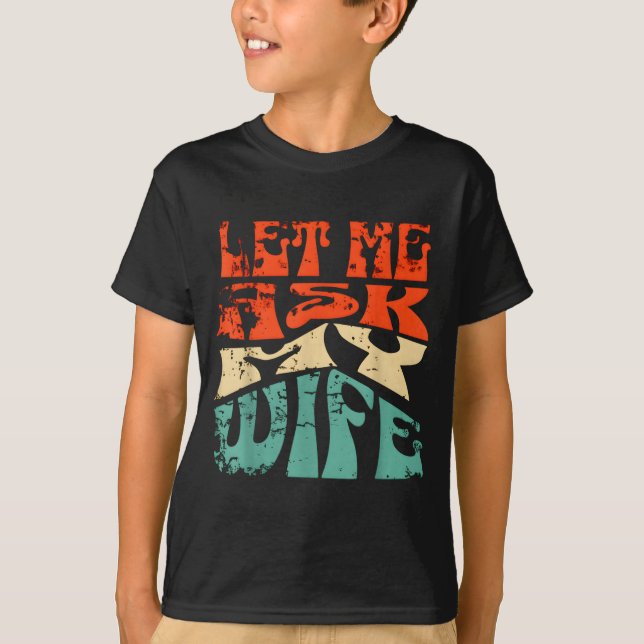 Camiseta Let Me Ask My Wife Funny Marriage Humor Quote  (Anverso)