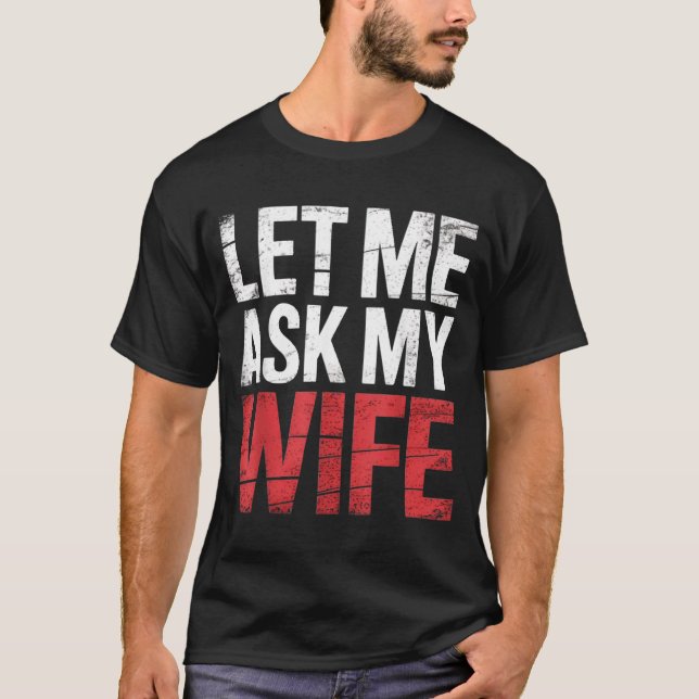 Camiseta Let Me Ask My Wife She Said No Funny Husband  (Anverso)