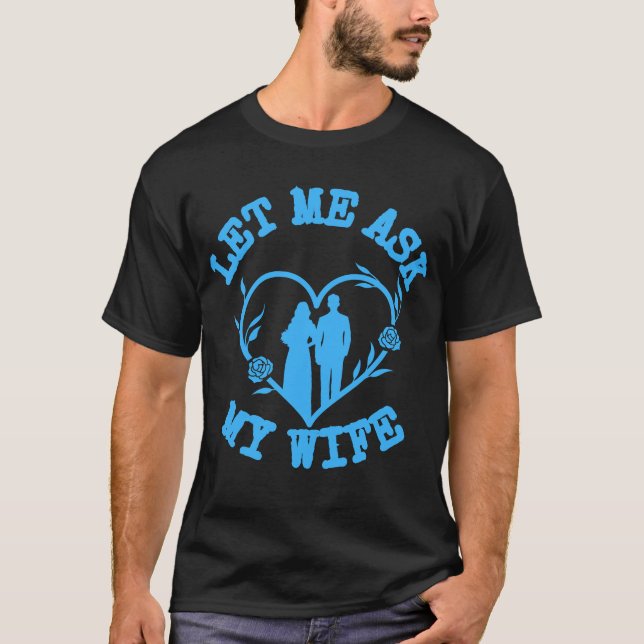 Camiseta Let Me Ask My Wife,Wife Clothes,Wonderful Husband (Anverso)