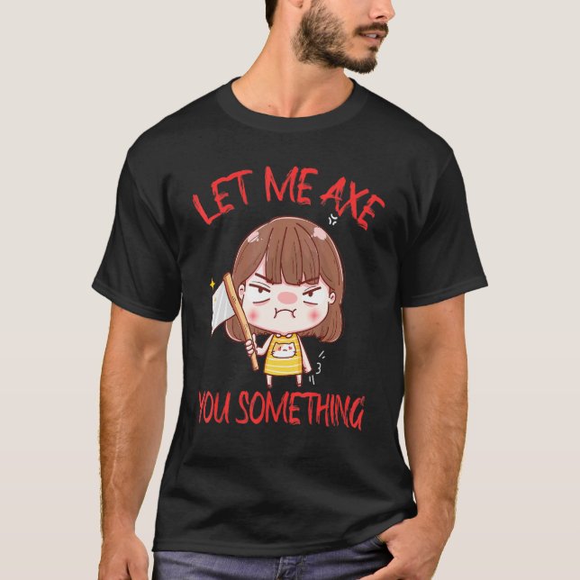 Camiseta Let Me Axe You Something Chopping Tool Axe (Anverso)