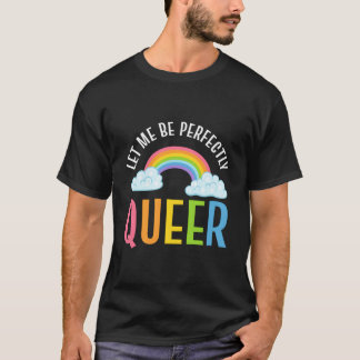 Camiseta Let Me Be Perfectly Queer Gender Equality Advocate