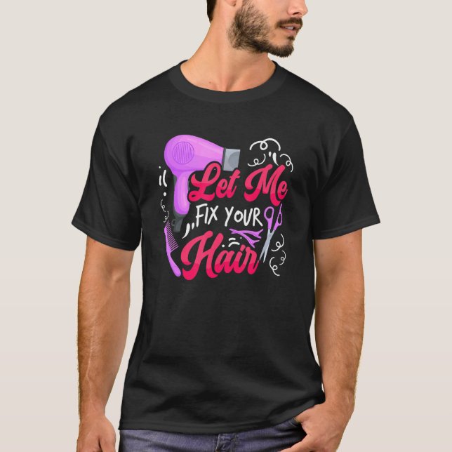 Camiseta Let Me Fix Your Hair   Hairdresser Hairstylist Bar (Anverso)