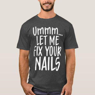 Camiseta Let me fix your nails cute nail tech technician