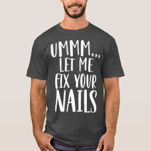 Camiseta Let me fix your nails funny nail tech technician