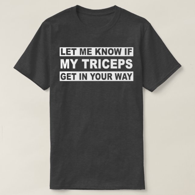 Camiseta Let Me Know If My Triceps Get In Your Way (Diseño del anverso)