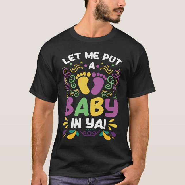 Camiseta Let Me Put A Baby In Ya  Mardi Gras (Anverso)