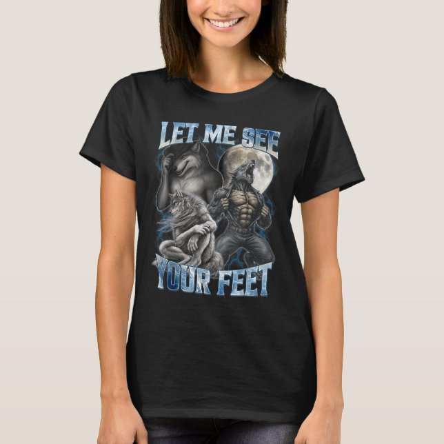 Camiseta Let Me See Your Feet Cool Funny Alpha Wolf Meme Me (Anverso)