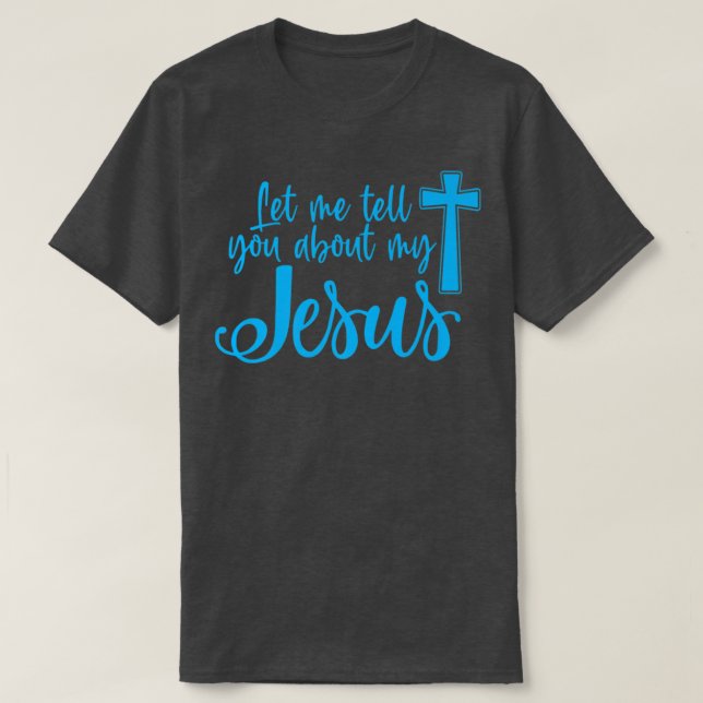 Camiseta Let Me Tell You About My Jesus Christian Believers (Diseño del anverso)