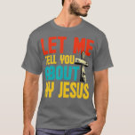 Camiseta Let Me Tell You About My Jesus God Believer Bible<br><div class="desc">Let Me Tell You About My Jesus God Believer Bible Christian (30) .</div>