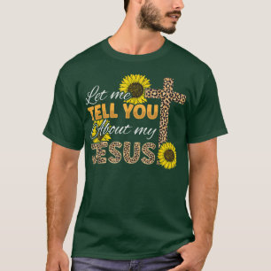 Camiseta Let Me Tell You About My Jesus Leopard Sunflower C