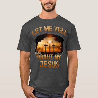 Camiseta Let Me Tell You About My Jesus Men Women Christian