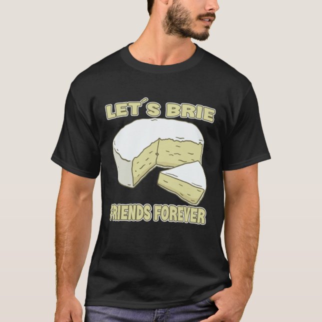 Camiseta Let´s Brie Friends Forever Brie Cheese (Anverso)