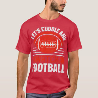 Camiseta Let s Cuddle and watch football