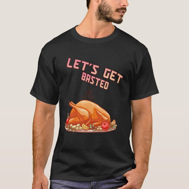 Camiseta Let s Get Basted  Turkey  Humor Saying (Anverso)