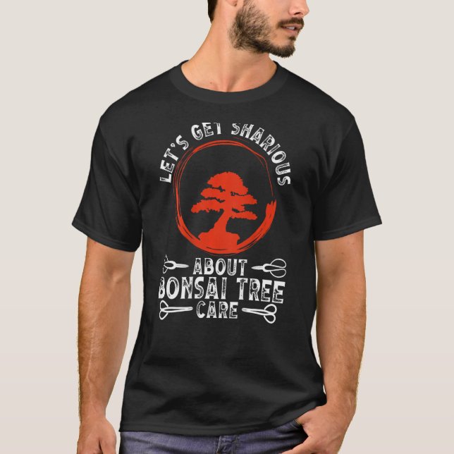 Camiseta Let S Get Sharious About Bonsai Tree Care Backprin (Anverso)