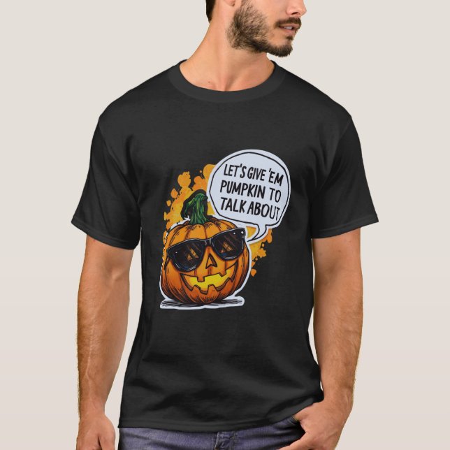 Camiseta Let’s Give Em Pumpkin To Talk About Jack O Lantern (Anverso)