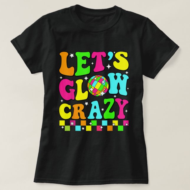 Camiseta Let’s Glow Crazy Retro Disco Party Shirt (Diseño del anverso)
