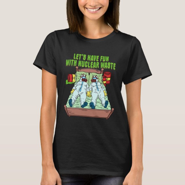 Camiseta Let s Have Fun With Nuclear Waste Weird Family Rel (Anverso)