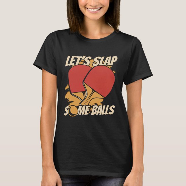 Camiseta Let s Slap Some Balls Table Tennis Paddles Balls P (Anverso)