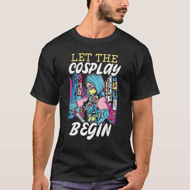 Camiseta Let The Cosplay Begin Cosplaying Cosplayer Costume (Anverso)