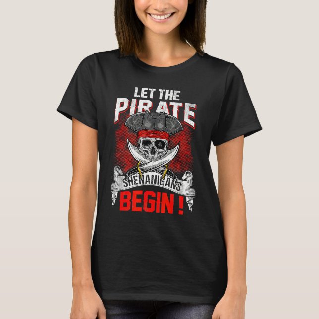 Camiseta Let The Pirate Shenanigans Begin  Crossbones Freeb (Anverso)