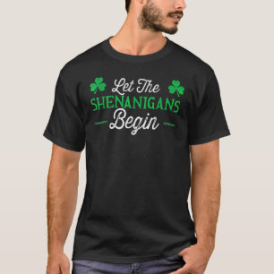 Camiseta Let The Shenanigans Begin St Patricks Day