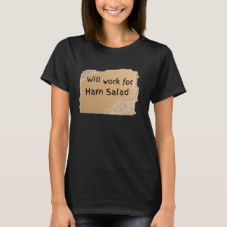 Camiseta Letrero Divertido Trabajaré Por Ensalada De Jamón