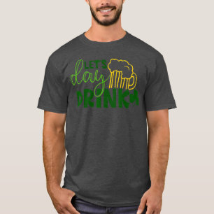 Camiseta Lets Day Drink Green Beer for St Patricks Day Drin