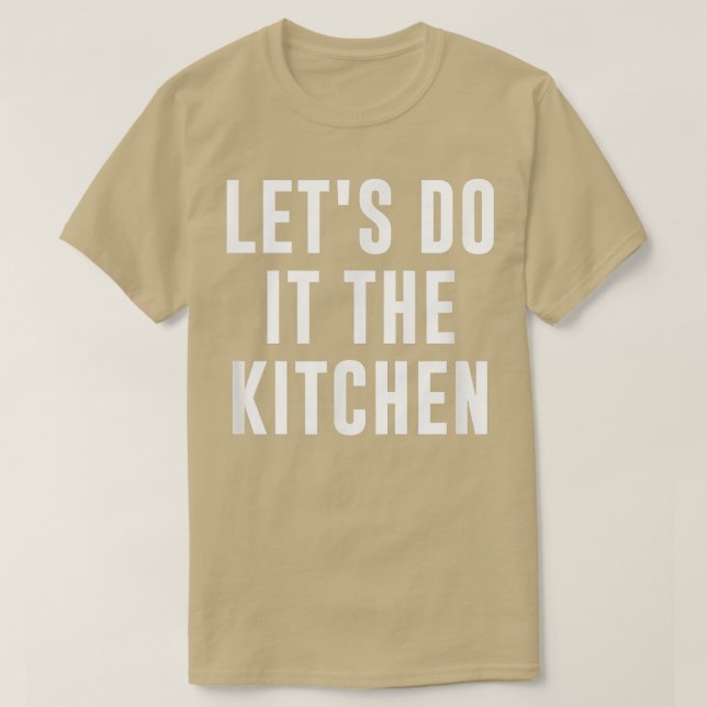 Camiseta Lets Do It In The Kitchen Funny Cooking  (Diseño del anverso)