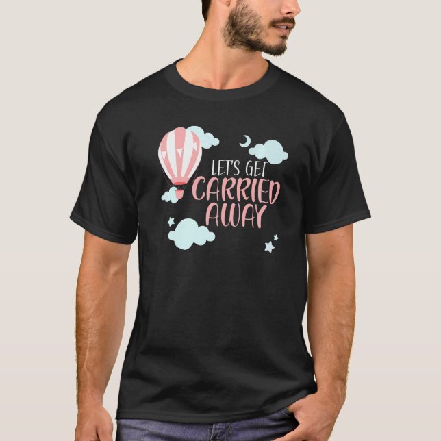 Camiseta Let's Get Carried Away Hot Air Balloon Balloonist  (Anverso)