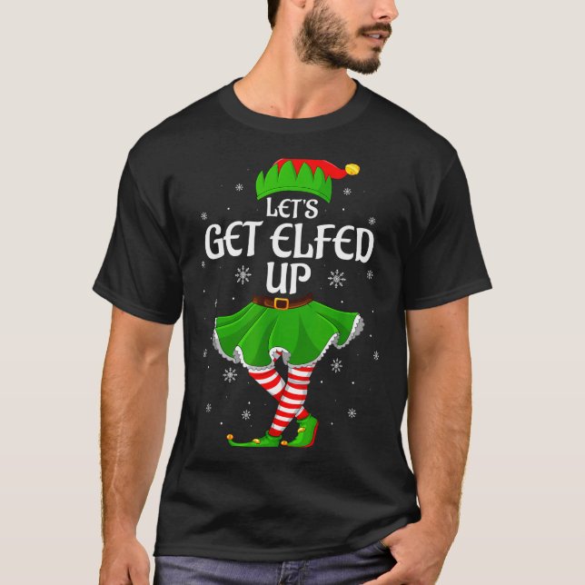 Camiseta Let's Get Elfed Up Christmas Family Elf Squad Girl (Anverso)