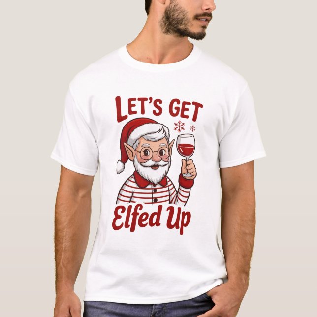 Camiseta Let's Get Elfed Up Snarky Christmas Wine Elf Humor (Anverso)