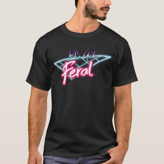 Camiseta Lets Get Feral Retro 80s Funny Wild Feral Retro bo