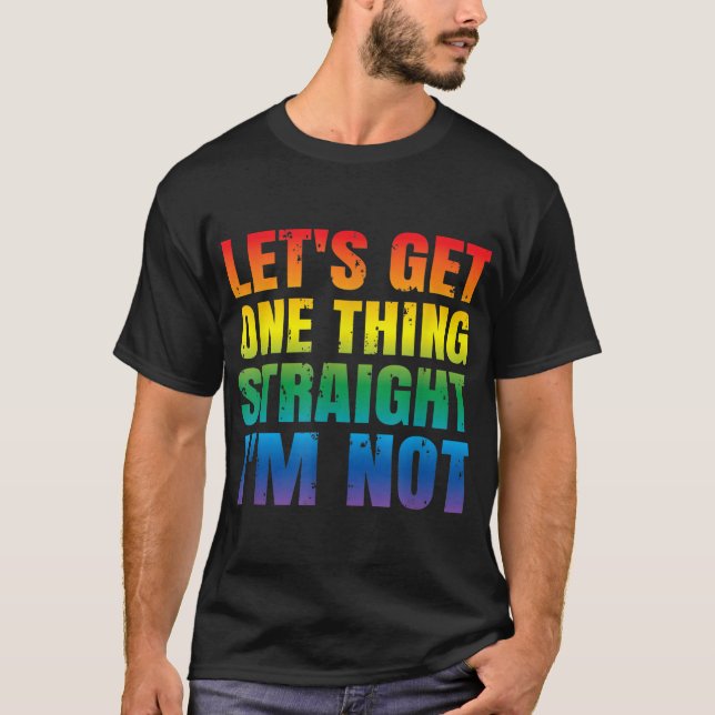 Camiseta Let's Get One thing Straight I'm Not LGBTQ Gay PRI (Anverso)