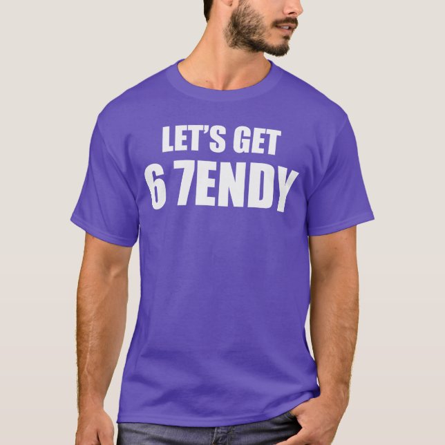 Camiseta Lets get Sendy 67 Six Seven 7endy 6 7endy 67 Meme  (Anverso)