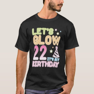 Camiseta Let's Glow 22 Years Old It's My Birthday Happy Me 