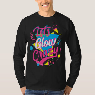 Camiseta Lets Glow Crazy Fiesta Cumpleaños Costuma Retro 80