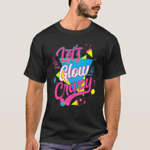 Camiseta Lets Glow Crazy Fiesta Cumpleaños Costuma Retro 80