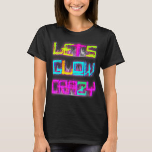 Camiseta Lets Glow Crazy Fiesta Retro 80s 90s Color de la o